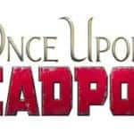 Once Upon a Deadpool
